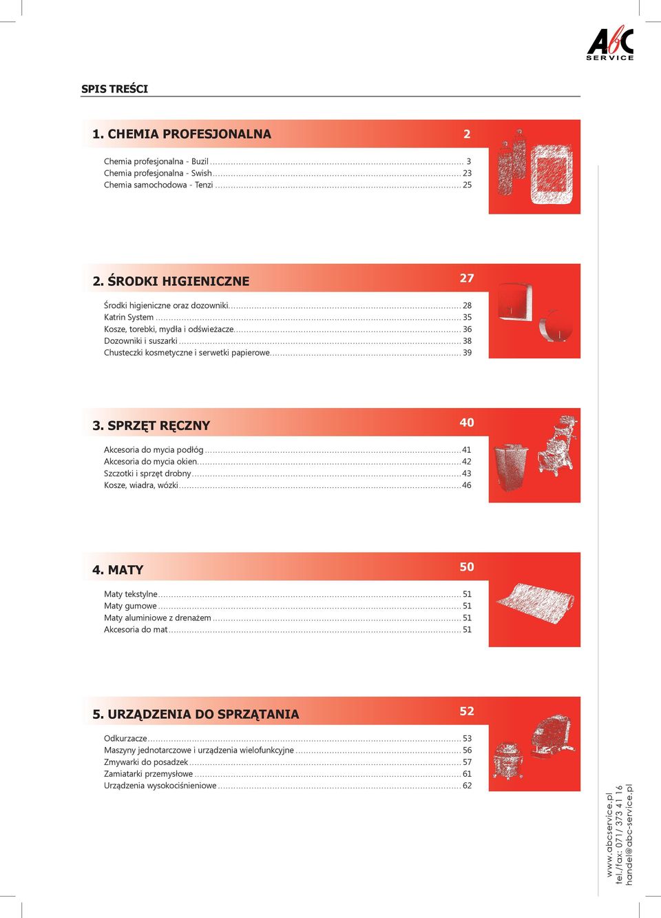 ..39 3. Sprzęt Ręczny 40 Akcesoria do mycia podłóg...41 Akcesoria do mycia okien...42 Szczotki i sprzęt drobny...43 Kosze, wiadra, wózki...46 4. Maty 50 Maty tekstylne...51 Maty gumowe.