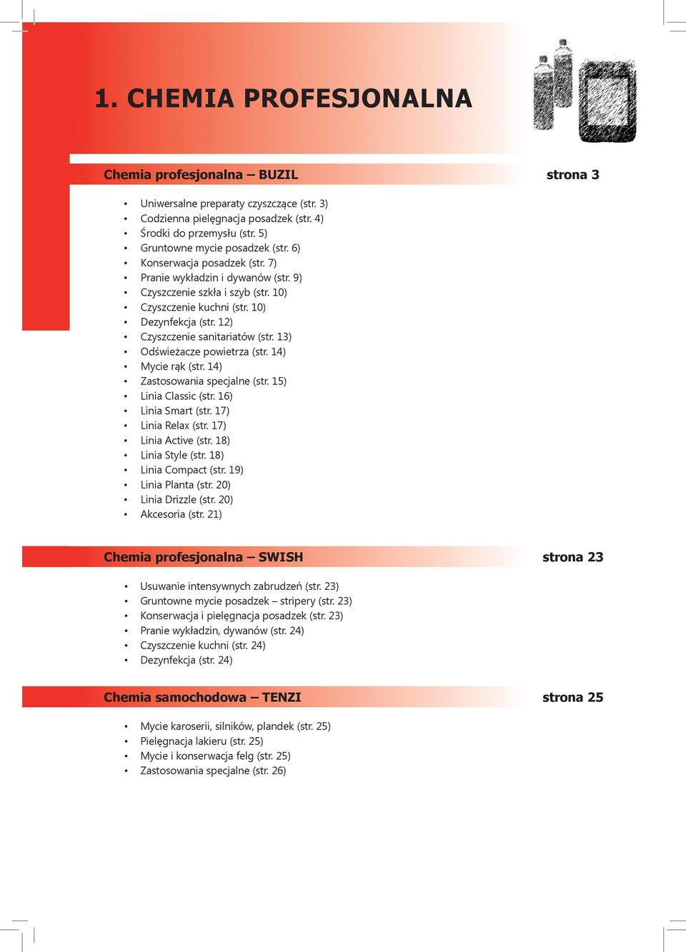 12) Czyszczenie sanitariatów (str. 13) Odświeżacze powietrza (str. 14) Mycie rąk (str. 14) Zastosowania specjalne (str. 15) Linia Classic (str. 16) Linia Smart (str. 17) Linia Relax (str.