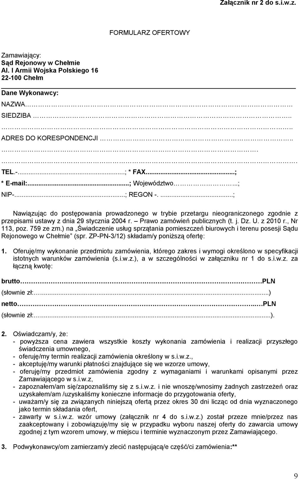 Prawo zamówień publicznych (t. j. Dz. U. z 2010 r., Nr 113, poz. 759 ze zm.) na Świadczenie usług sprzątania pomieszczeń biurowych i terenu posesji Sądu Rejonowego w Chełmie (spr.