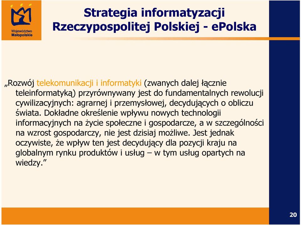 Dokładne określenie wpływu nowych technologii informacyjnych na Ŝycie społeczne i gospodarcze, a w szczególności na wzrost gospodarczy, nie