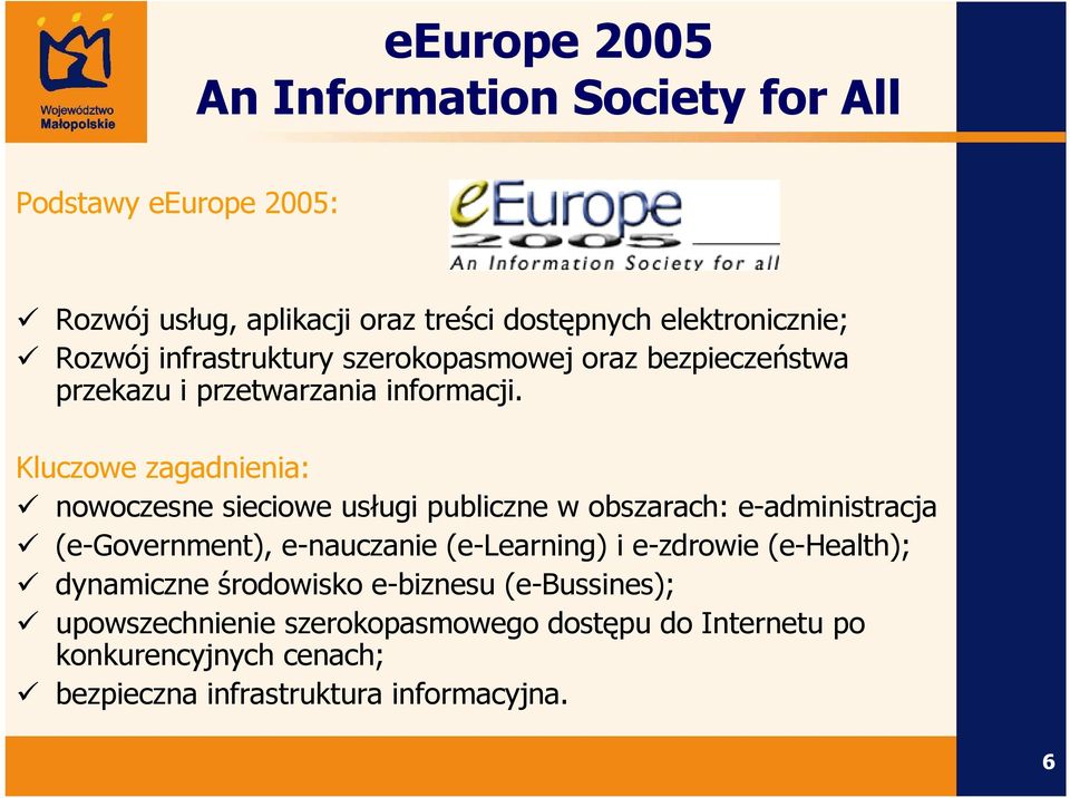 Kluczowe zagadnienia: nowoczesne sieciowe usługi publiczne w obszarach: e-administracja (e-government), e-nauczanie (e-learning) i