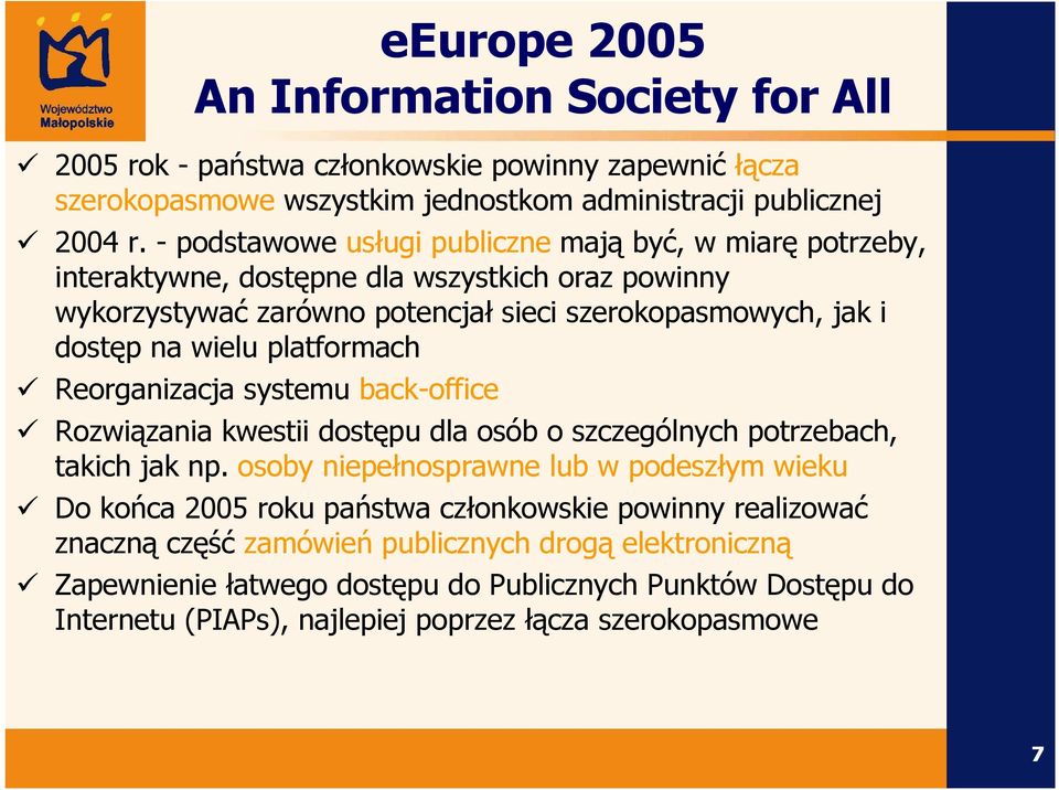 platformach Reorganizacja systemu back-office Rozwiązania kwestii dostępu dla osób o szczególnych potrzebach, takich jak np.