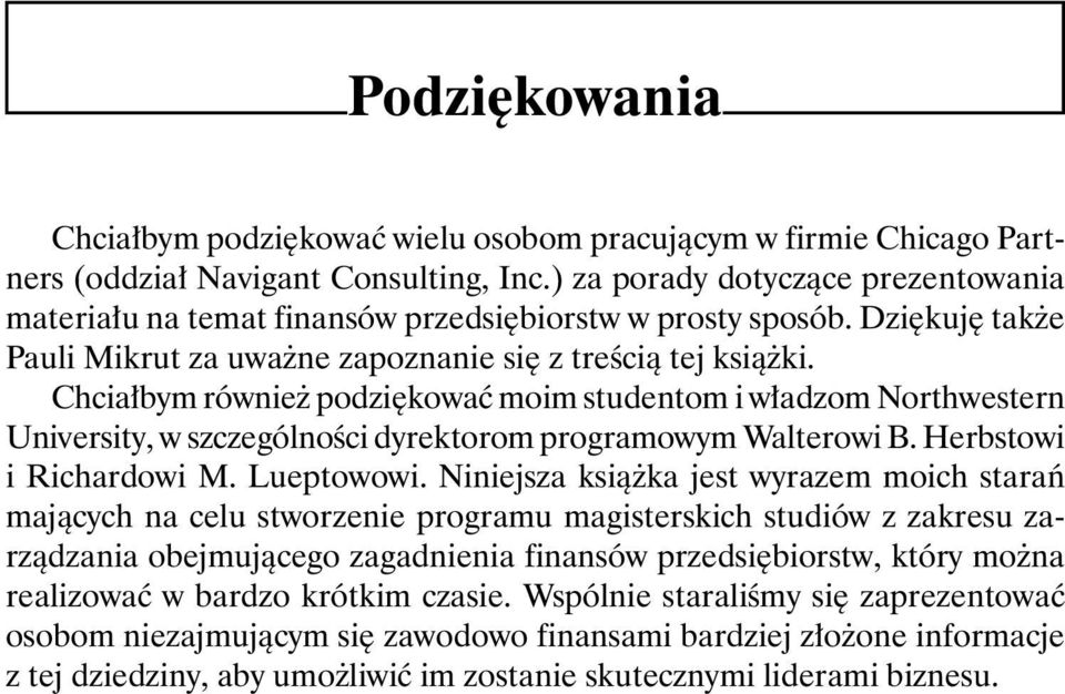 Chciałbym również podziękować moim studentom i władzom Northwestern University, w szczególności dyrektorom programowym Walterowi B. Herbstowi i Richardowi M. Lueptowowi.