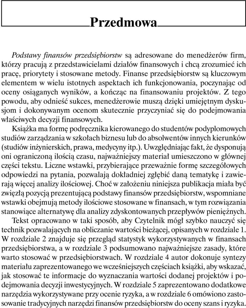 Z tego powodu, aby odnieść sukces, menedżerowie muszą dzięki umiejętnym dyskusjom i dokonywanym ocenom skutecznie przyczyniać się do podejmowania właściwych decyzji finansowych.