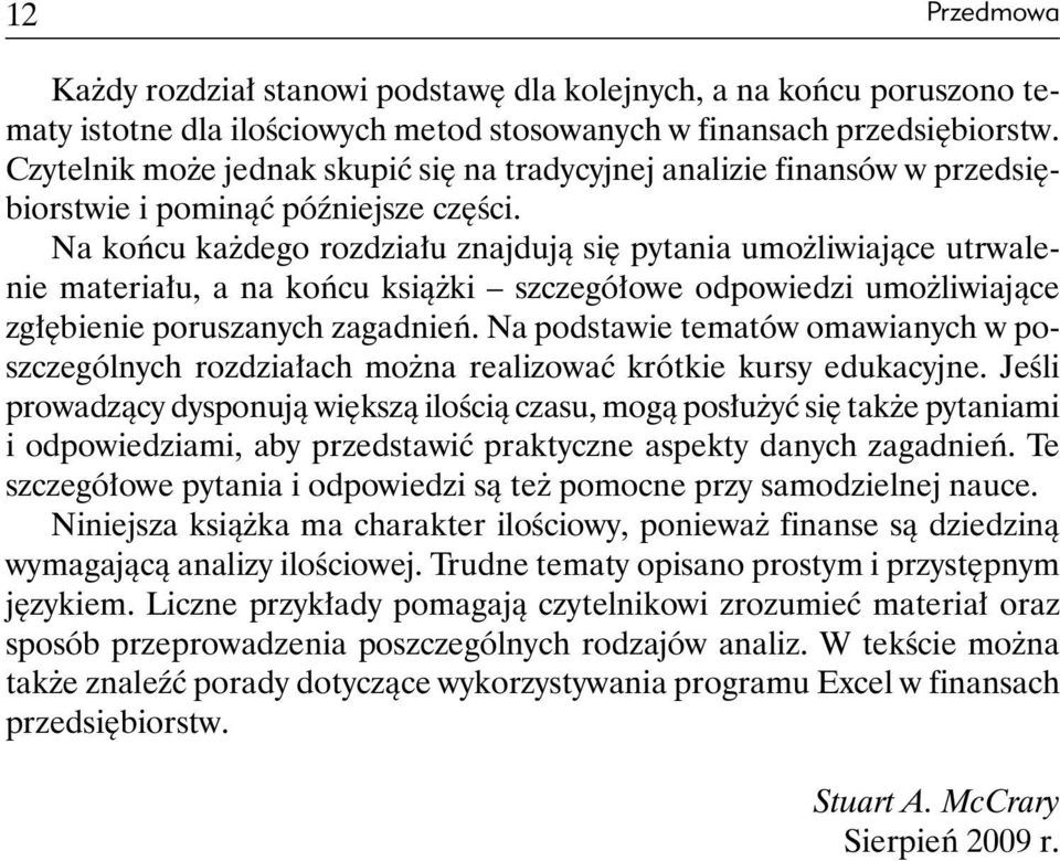 Na końcu każdego rozdziału znajdują się pytania umożliwiające utrwalenie materiału, a na końcu książki szczegółowe odpowiedzi umożliwiające zgłębienie poruszanych zagadnień.