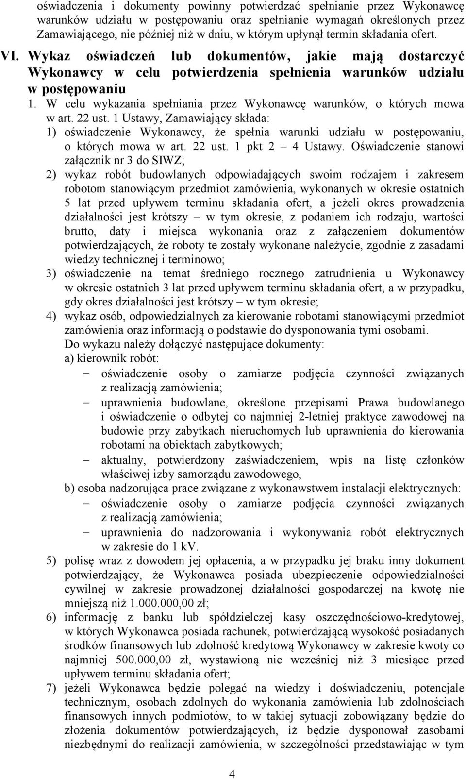 W celu wykazania spełniania przez Wykonawcę warunków, o których mowa w art. 22 ust.