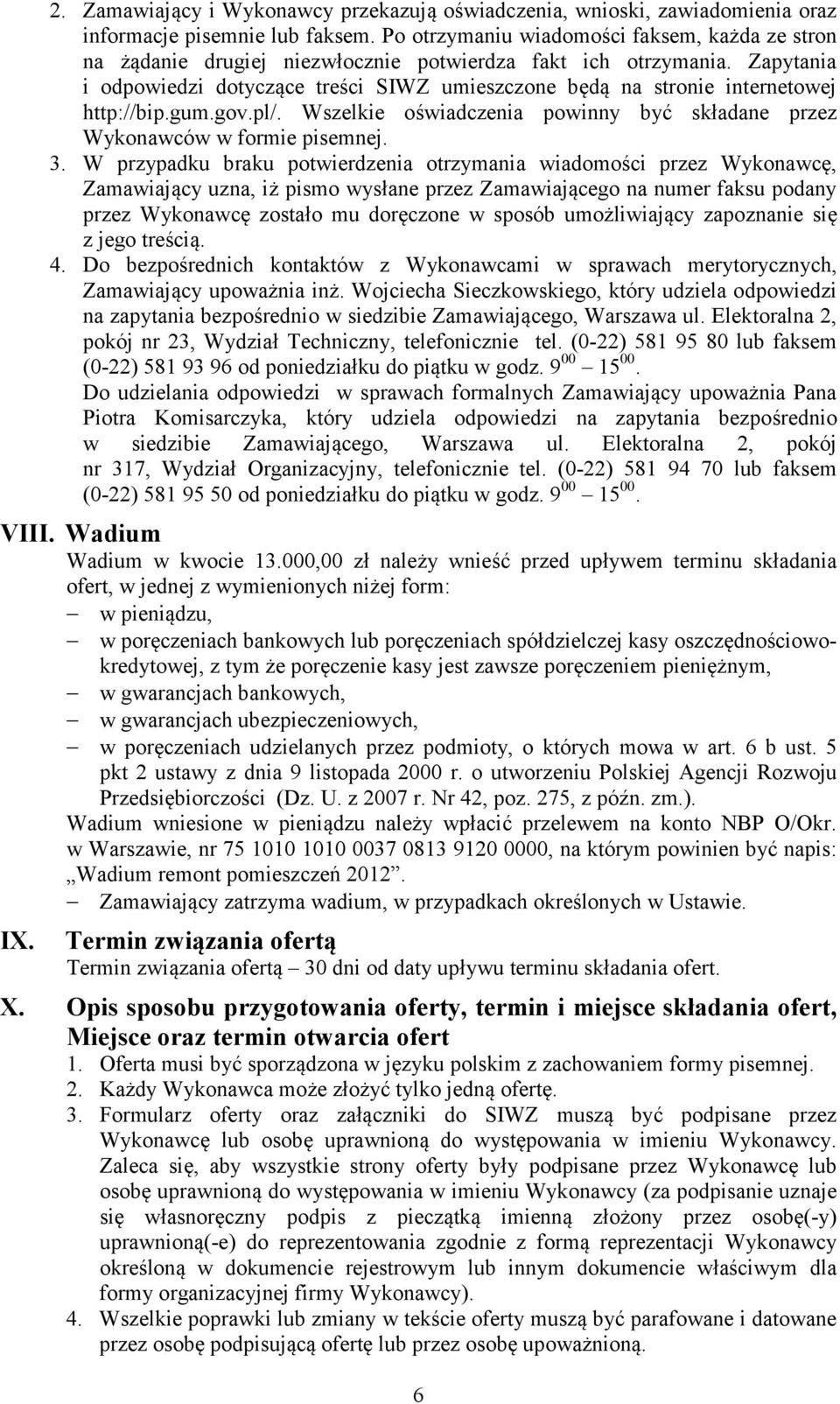 Zapytania i odpowiedzi dotyczące treści SIWZ umieszczone będą na stronie internetowej http://bip.gum.gov.pl/. Wszelkie oświadczenia powinny być składane przez Wykonawców w formie pisemnej. 3.