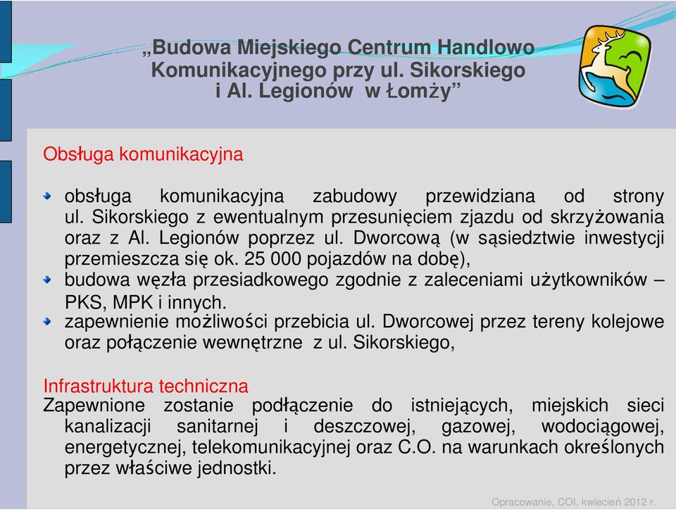 25 000 pojazdów na dobę), budowa węzła przesiadkowego zgodnie z zaleceniami użytkowników PKS, MPK i innych. zapewnienie możliwości przebicia ul.