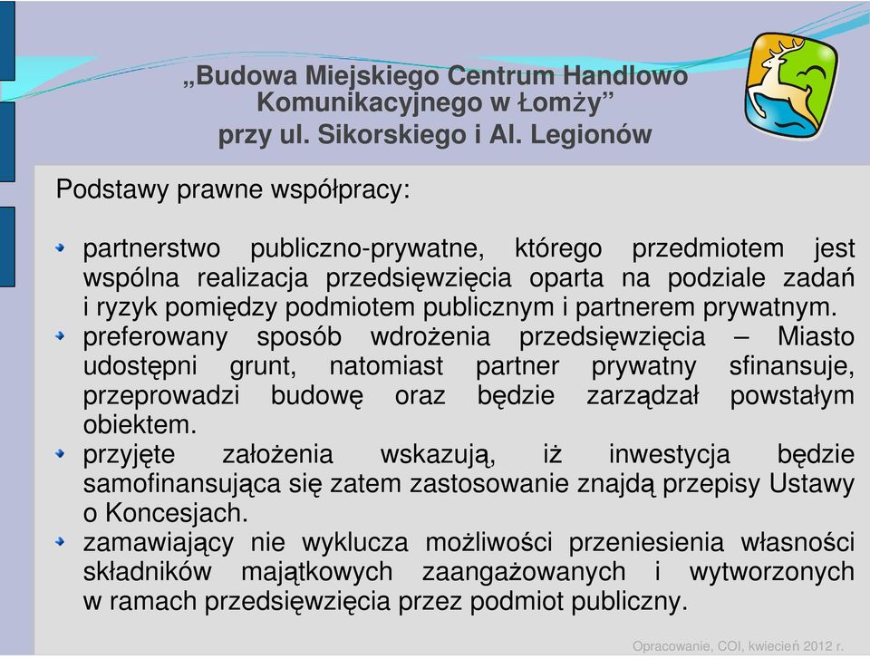 preferowany sposób wdrożenia przedsięwzięcia Miasto udostępni grunt, natomiast partner prywatny sfinansuje, przeprowadzi budowę oraz będzie zarządzał powstałym