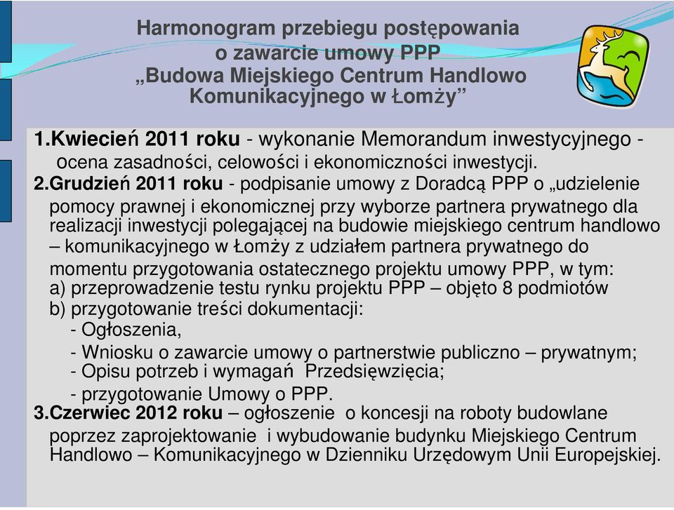 11 roku - wykonanie Memorandum inwestycyjnego - ocena zasadności, celowości i ekonomiczności inwestycji. 2.