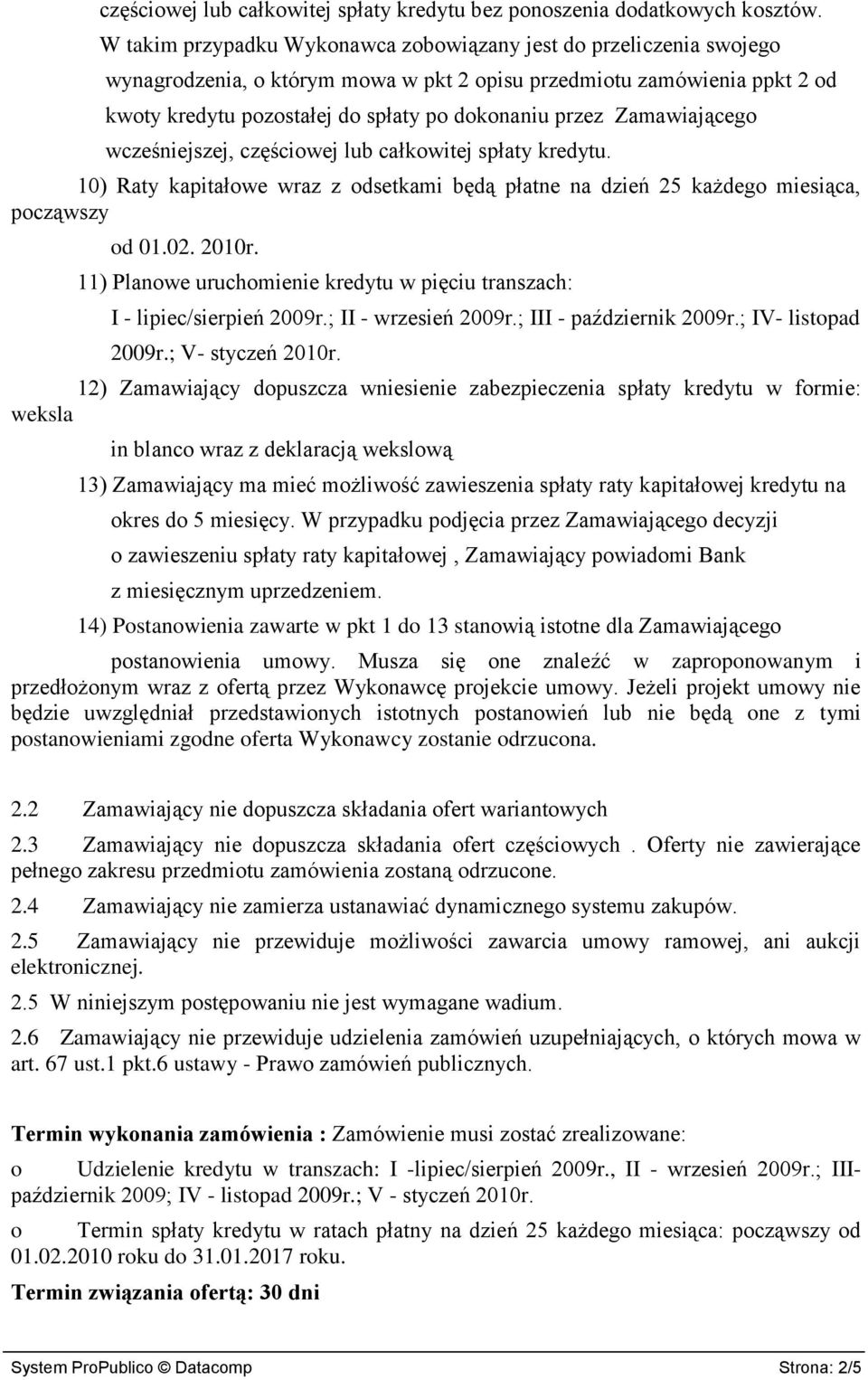 Zamawiającego wcześniejszej, częściowej lub całkowitej spłaty kredytu. 10) Raty kapitałowe wraz z odsetkami będą płatne na dzień 25 każdego miesiąca, począwszy od 01.02. 2010r.