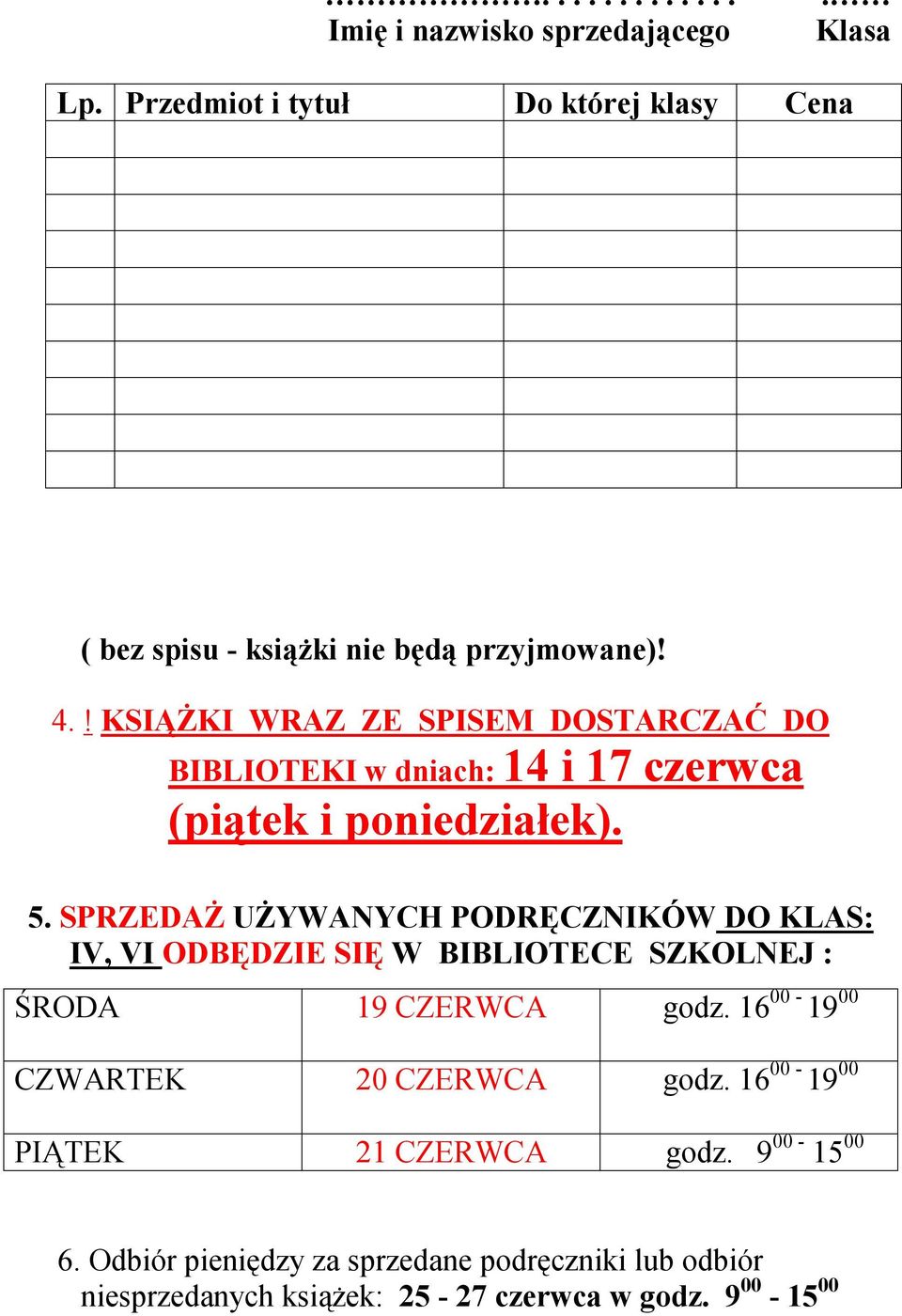 SPRZEDAŻ UŻYWANYCH PODRĘCZNIKÓW DO KLAS: IV, VI ODBĘDZIE SIĘ W BIBLIOTECE SZKOLNEJ : ŚRODA 19 CZERWCA godz.