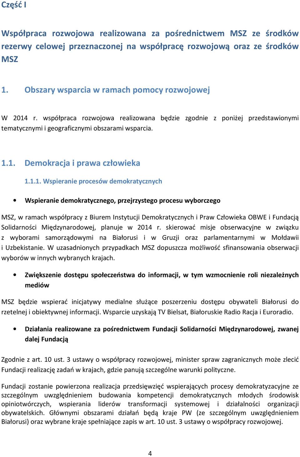 1.1. Wspieranie procesów demokratycznych Wspieranie demokratycznego, przejrzystego procesu wyborczego MSZ, w ramach współpracy z Biurem Instytucji Demokratycznych i Praw Człowieka OBWE i Fundacją