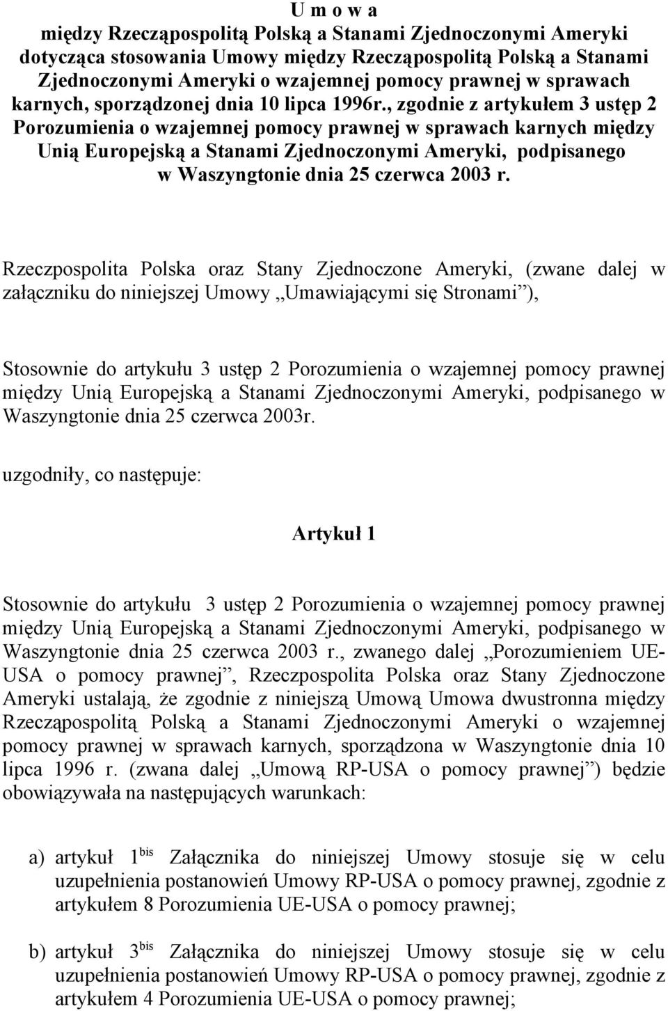 , zgodnie z artykułem 3 ustęp 2 Porozumienia o wzajemnej pomocy prawnej w sprawach karnych między Unią Europejską a Stanami Zjednoczonymi Ameryki, podpisanego w Waszyngtonie dnia 25 czerwca 2003 r.