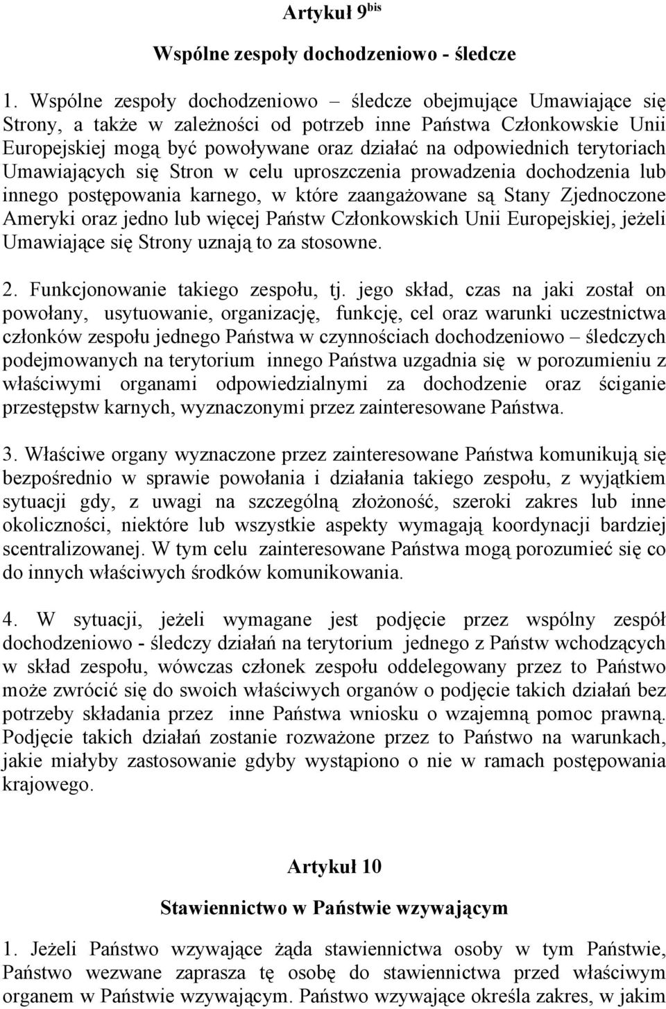 terytoriach Umawiających się Stron w celu uproszczenia prowadzenia dochodzenia lub innego postępowania karnego, w które zaangażowane są Stany Zjednoczone Ameryki oraz jedno lub więcej Państw