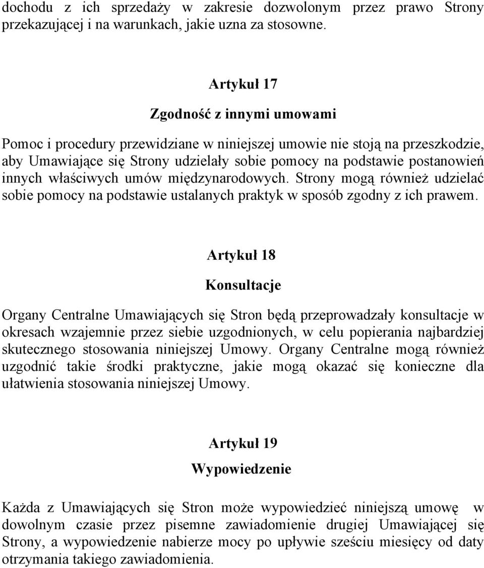 właściwych umów międzynarodowych. Strony mogą również udzielać sobie pomocy na podstawie ustalanych praktyk w sposób zgodny z ich prawem.