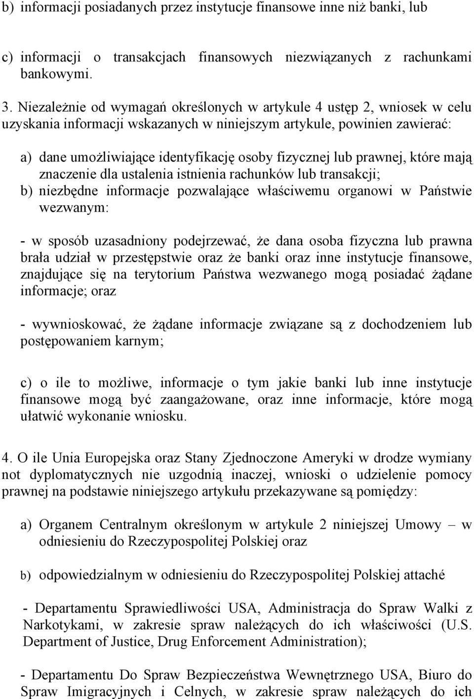 lub prawnej, które mają znaczenie dla ustalenia istnienia rachunków lub transakcji; b) niezbędne informacje pozwalające właściwemu organowi w Państwie wezwanym: - w sposób uzasadniony podejrzewać, że