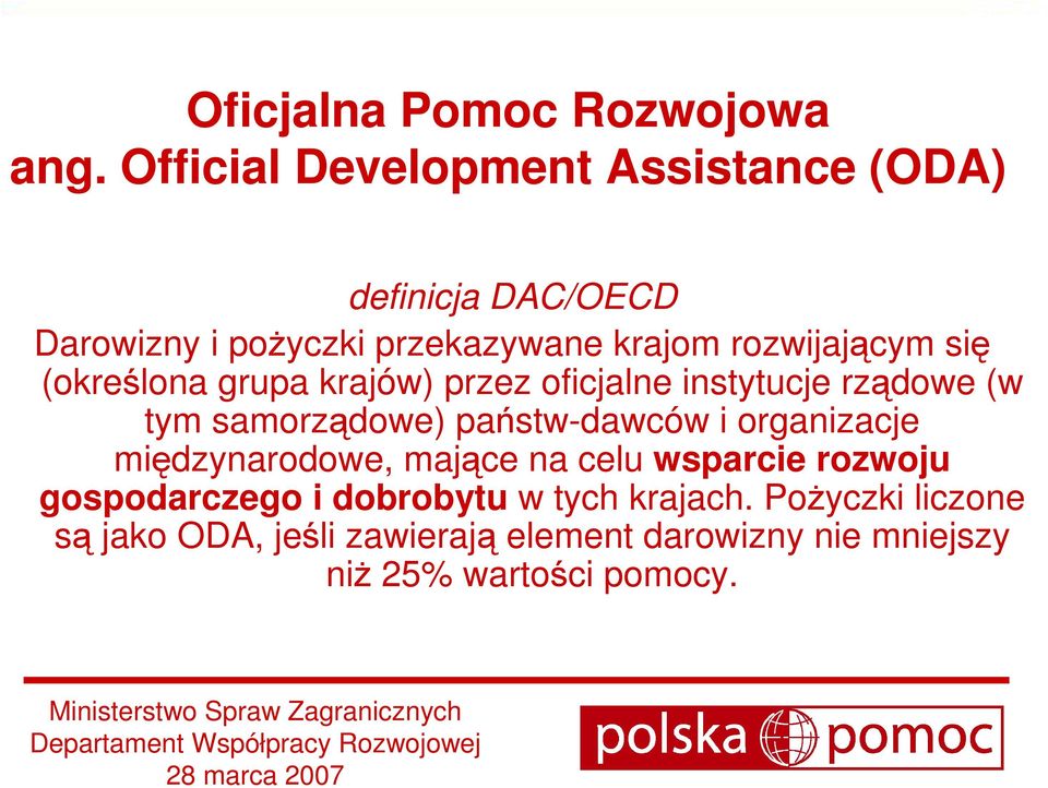 się (określona grupa krajów) przez oficjalne instytucje rządowe (w tym samorządowe) państw-dawców i organizacje