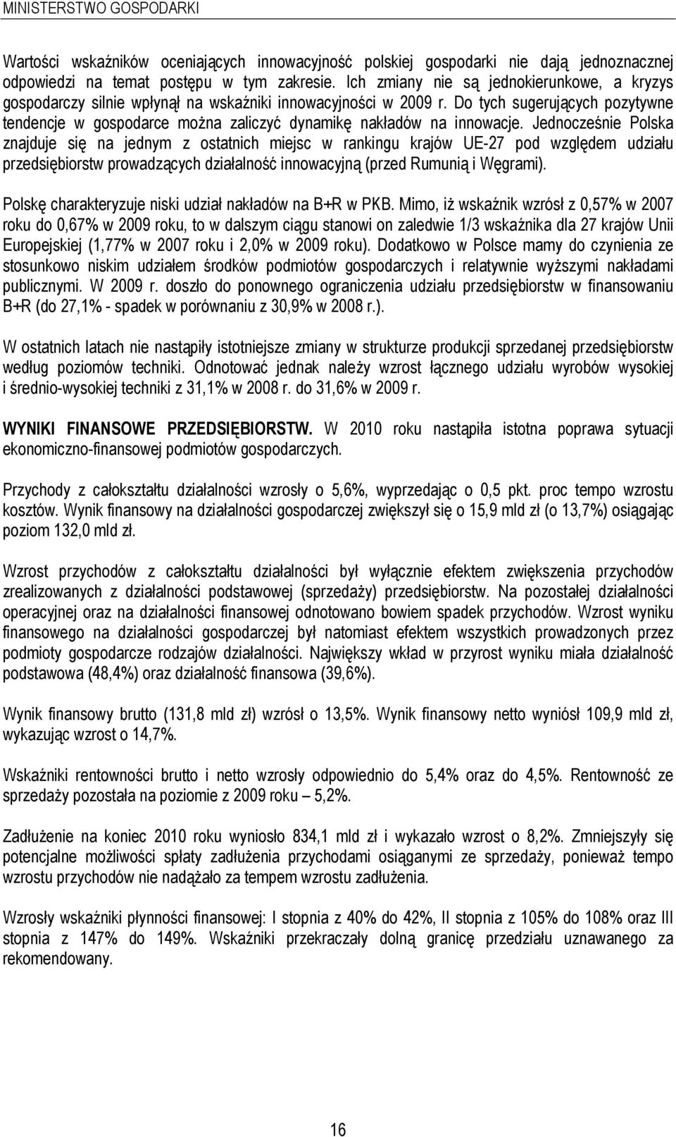 Do tych sugerujących pozytywne tendencje w gospodarce można zaliczyć dynamikę nakładów na innowacje.