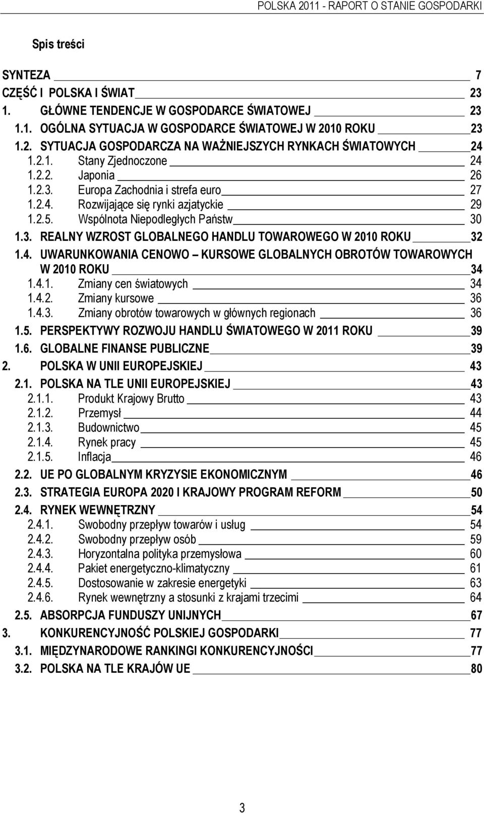 4. UWARUNKOWANIA CENOWO KURSOWE GLOBALNYCH OBROTÓW TOWAROWYCH W 2010 ROKU 34 1.4.1. Zmiany cen światowych 34 1.4.2. Zmiany kursowe 36 1.4.3. Zmiany obrotów towarowych w głównych regionach 36 1.5.