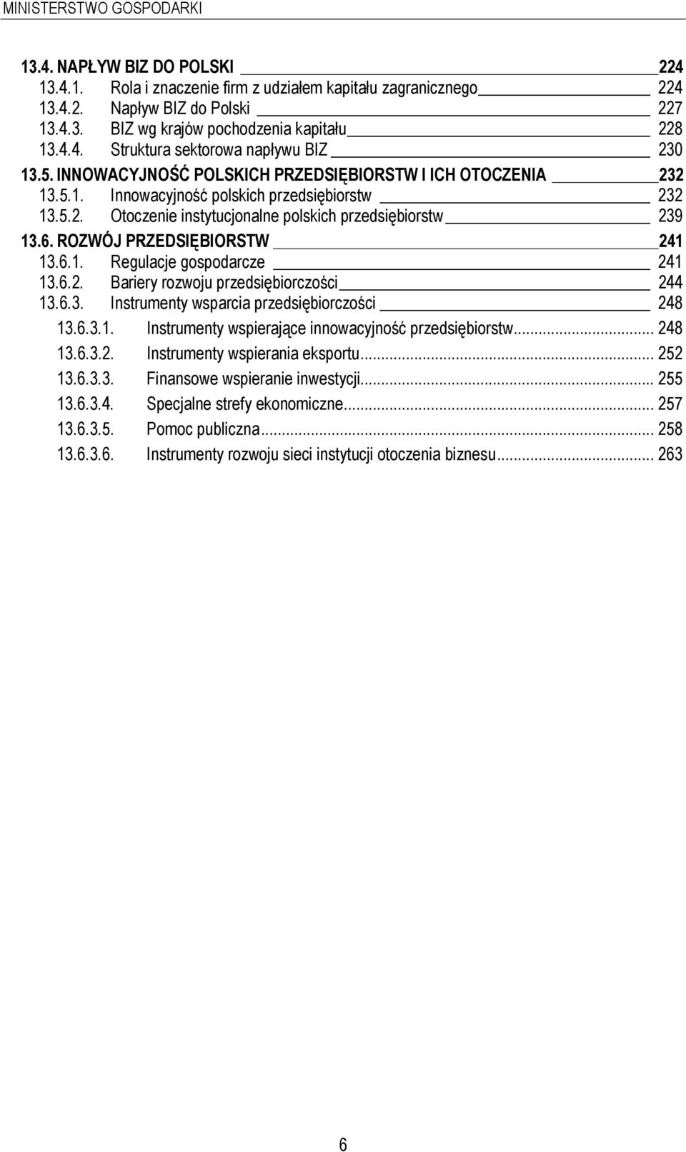 6. ROZWÓJ PRZEDSIĘBIORSTW 241 13.6.1. Regulacje gospodarcze 241 13.6.2. Bariery rozwoju przedsiębiorczości 244 13.6.3. Instrumenty wsparcia przedsiębiorczości 248 13.6.3.1. Instrumenty wspierające innowacyjność przedsiębiorstw.