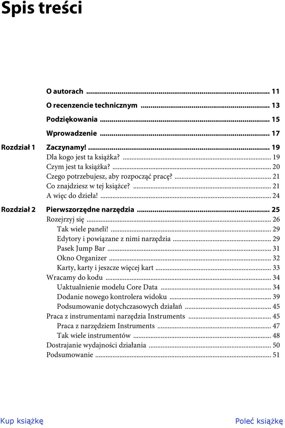 ... 29 Edytory i powiązane z nimi narzędzia... 29 Pasek Jump Bar... 31 Okno Organizer... 32 Karty, karty i jeszcze więcej kart... 33 Wracamy do kodu... 34 Uaktualnienie modelu Core Data.