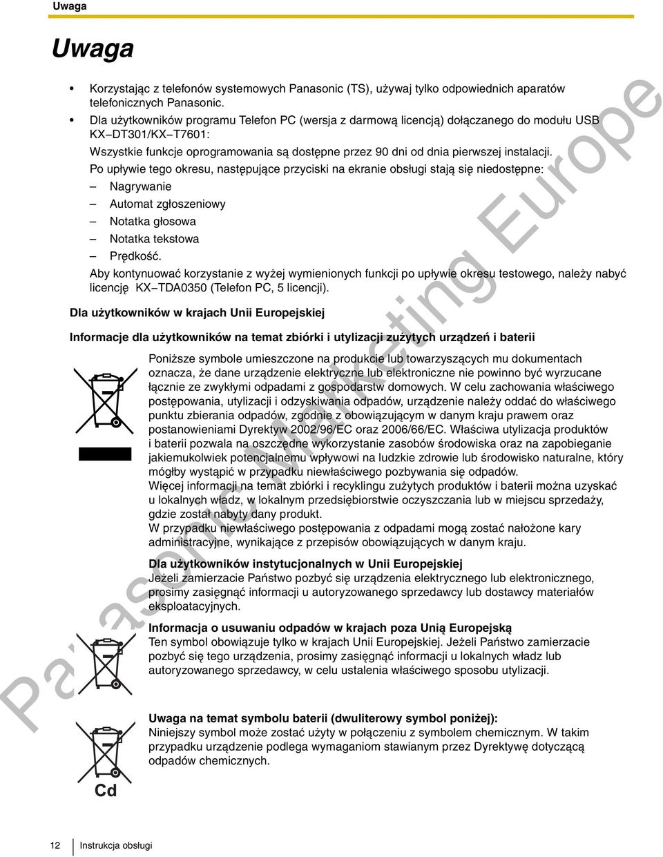 Po up³ywie tego okresu, nastêpuj¹ce przyciski na ekranie obs³ugi staj¹ siê niedostêpne: Nagrywanie Automat zg³oszeniowy Notatka g³osowa Notatka tekstowa Prêdkoœæ.