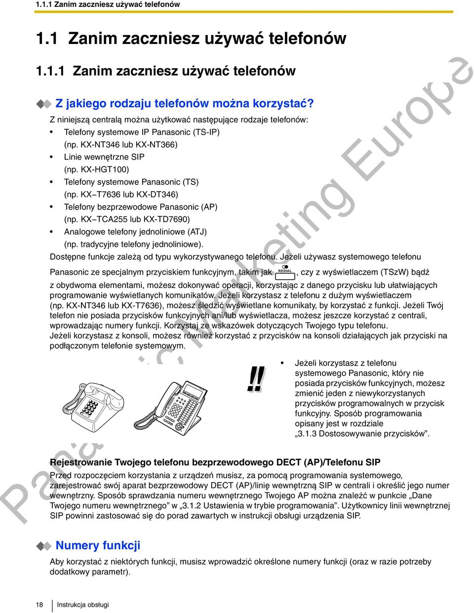 KX HGT100) Telefony systemowe Panasonic (TS) (np. KX-T7636 KX DT346) Telefony bezprzewodowe Panasonic (AP) (np. KX-TCA255 KX TD7690) Analogowe telefony jednoliniowe (ATJ) (np.