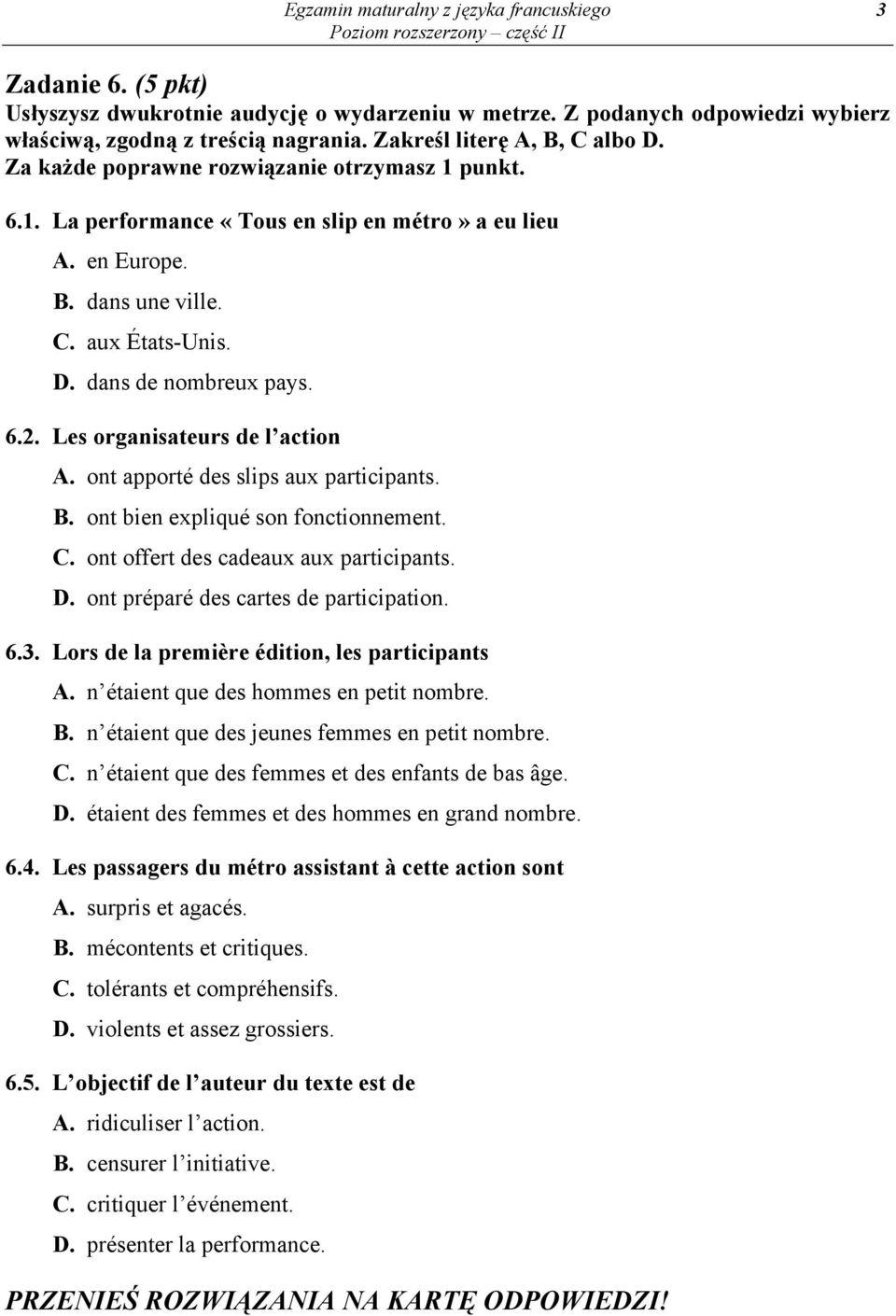 ont apporté des slips aux participants. B. ont bien expliqué son fonctionnement. C. ont offert des cadeaux aux participants. D. ont préparé des cartes de participation. 6.3.