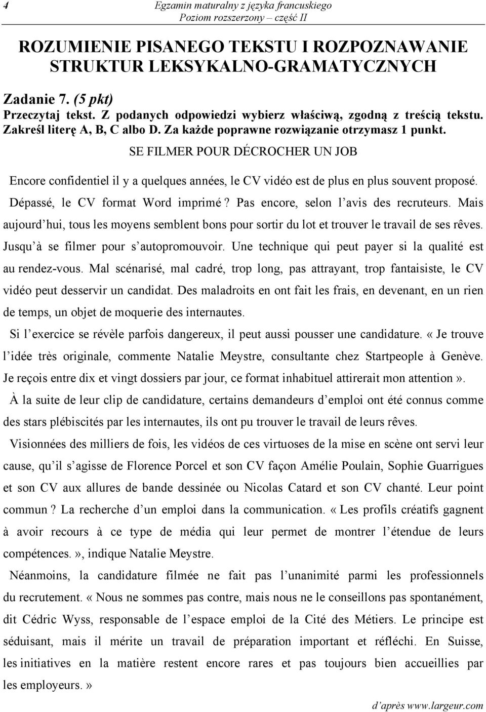 SE FILMER POUR DÉCROCHER UN JOB Encore confidentiel il y a quelques années, le CV vidéo est de plus en plus souvent proposé. Dépassé, le CV format Word imprimé?