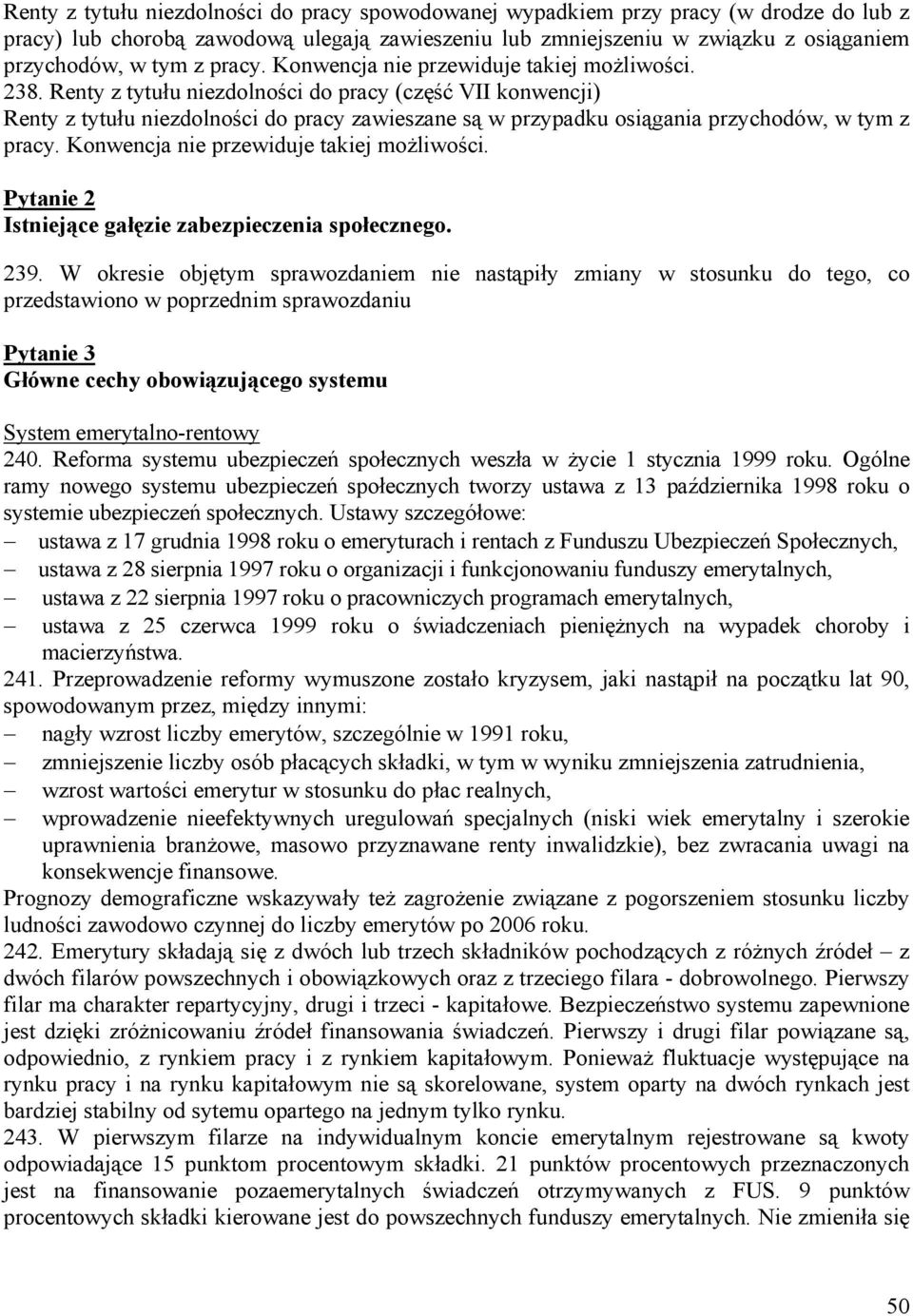 Renty z tytułu niezdolności do pracy (część VII konwencji) Renty z tytułu niezdolności do pracy zawieszane są w przypadku osiągania przychodów, w tym z pracy.