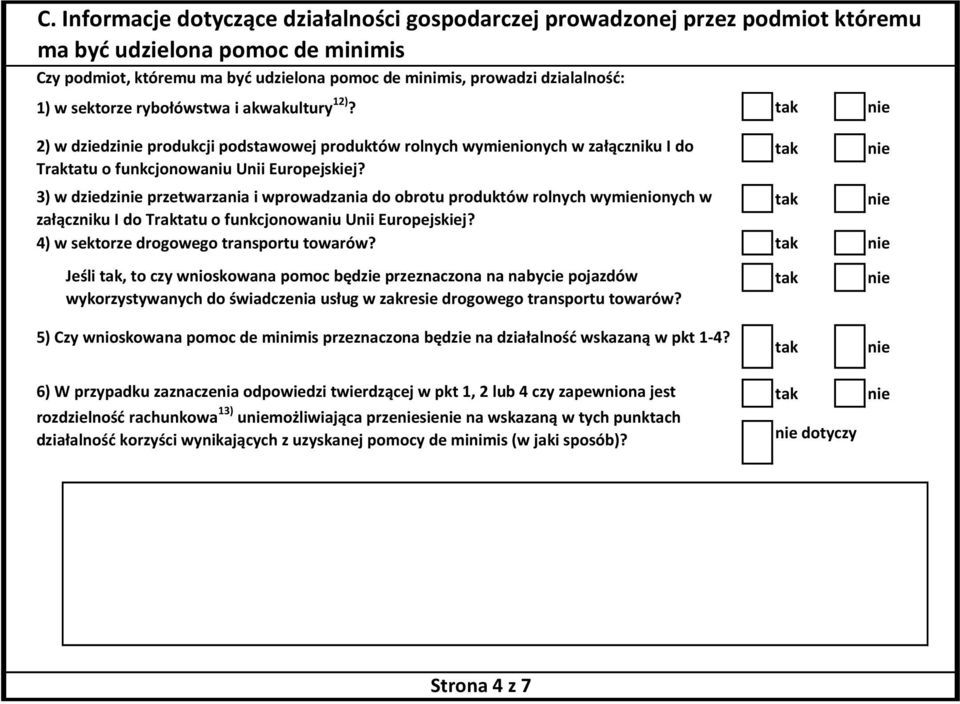 3) w dziedzi przetwarzania i wprowadzania do obrotu produktów rolnych wymienionych w załączniku I do Traktatu o funkcjonowaniu Unii Europejskiej? 4) w sektorze drogowego transportu towarów?