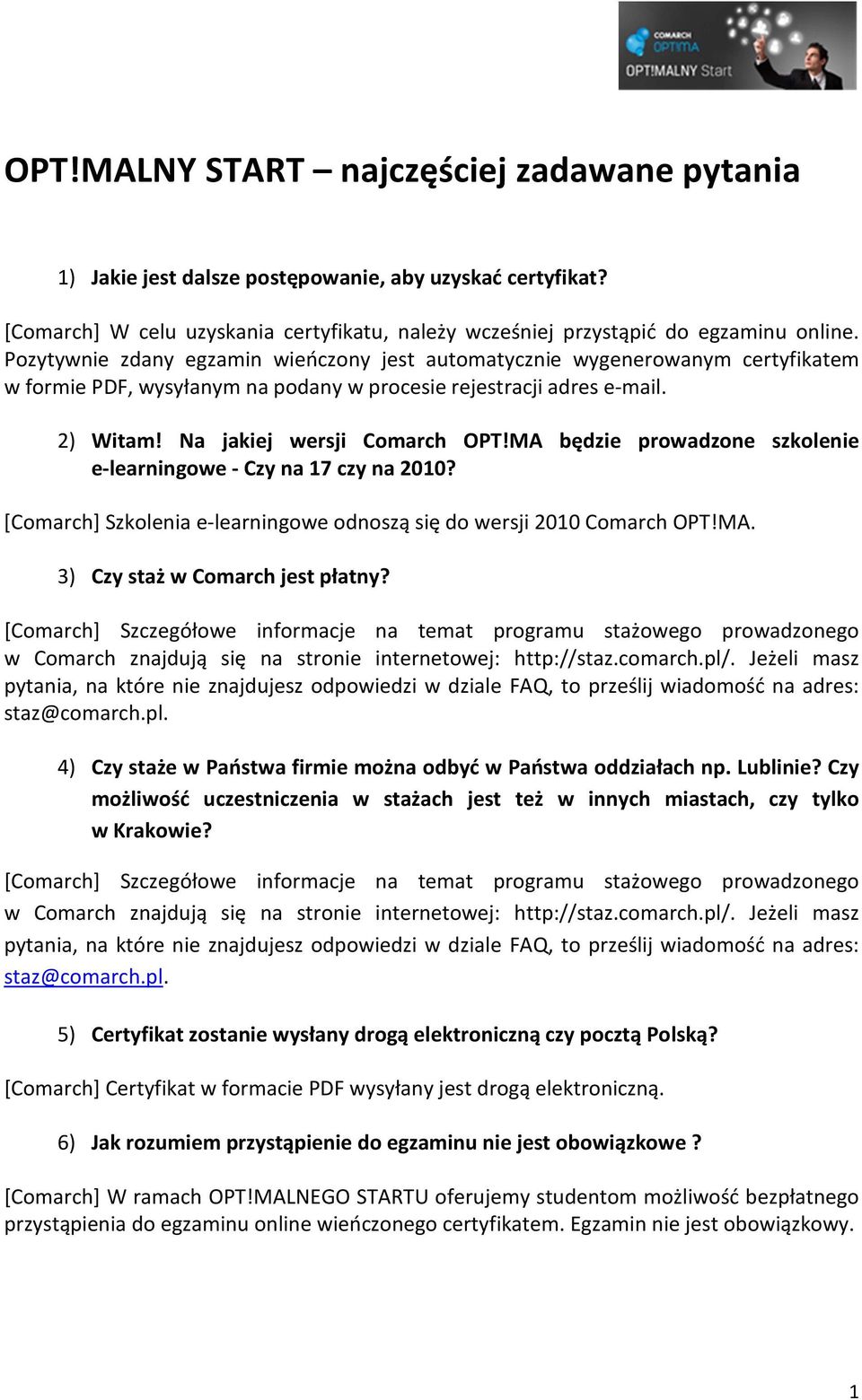 MA będzie prowadzone szkolenie e-learningowe - Czy na 17 czy na 2010? [Comarch] Szkolenia e-learningowe odnoszą się do wersji 2010 Comarch OPT!MA. 3) Czy staż w Comarch jest płatny?