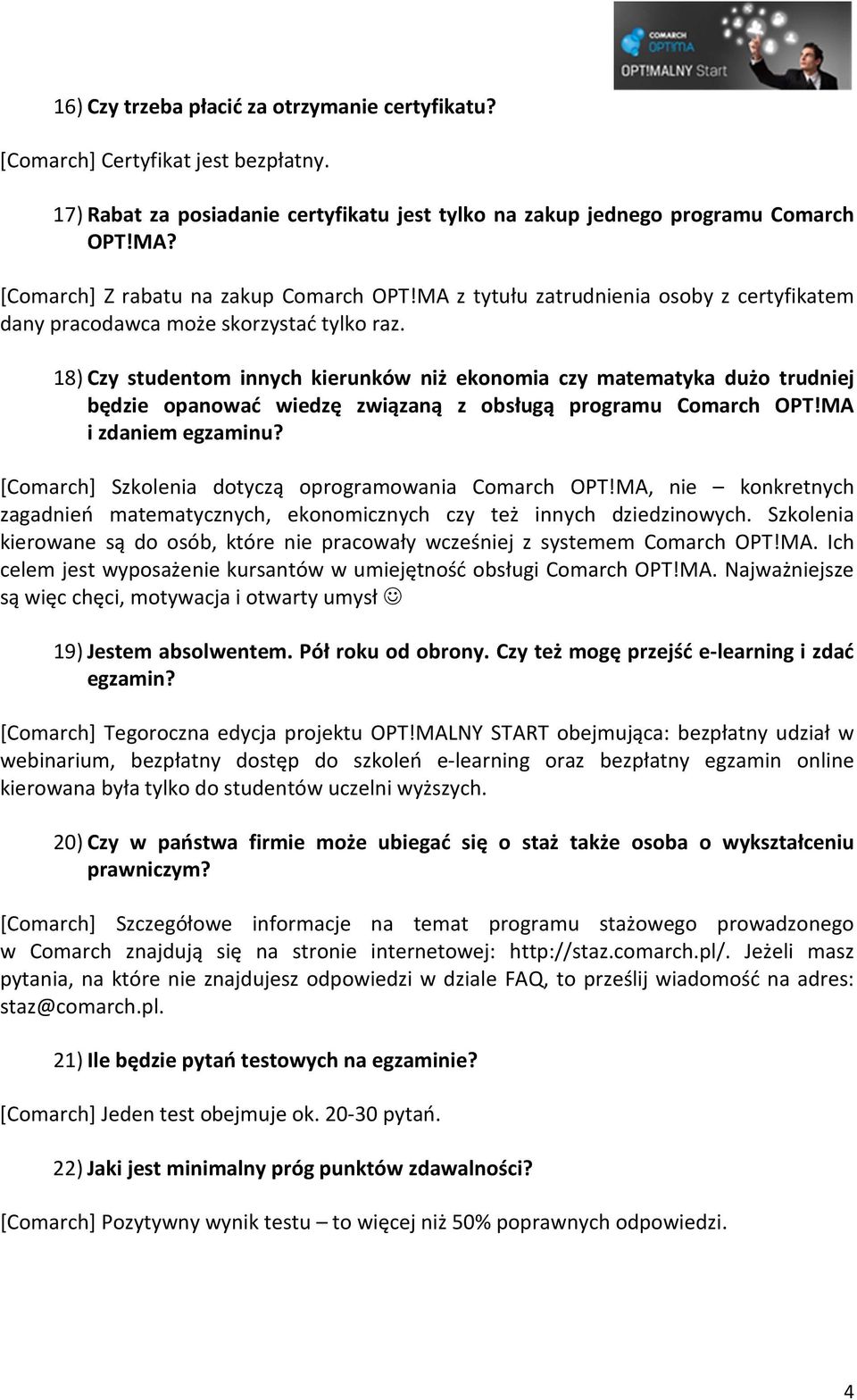 18) Czy studentom innych kierunków niż ekonomia czy matematyka dużo trudniej będzie opanować wiedzę związaną z obsługą programu Comarch OPT!MA i zdaniem egzaminu?