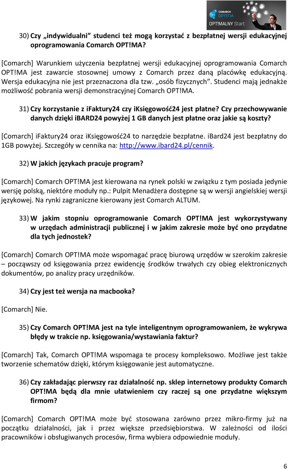 Studenci mają jednakże możliwość pobrania wersji demonstracyjnej Comarch OPT!MA. 31) Czy korzystanie z ifaktury24 czy iksięgowość24 jest płatne?