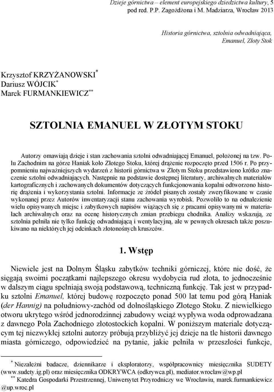 omawiają dzieje i stan zachowania sztolni odwadniającej Emanuel, położonej na tzw. Polu Zachodnim na górze Haniak koło Złotego Stoku, której drążenie rozpoczęto przed 1506 r.