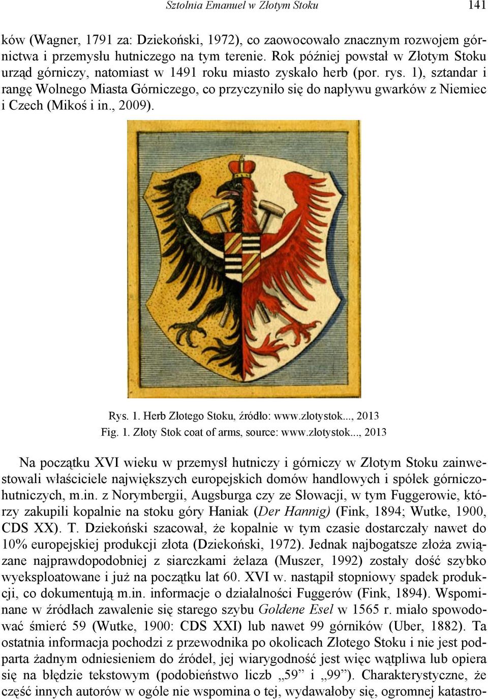 1), sztandar i rangę Wolnego Miasta Górniczego, co przyczyniło się do napływu gwarków z Niemiec i Czech (Mikoś i in., 2009). Rys. 1. Herb Złotego Stoku, źródło: www.zlotystok..., 2013 Fig. 1. Złoty Stok coat of arms, source: www.