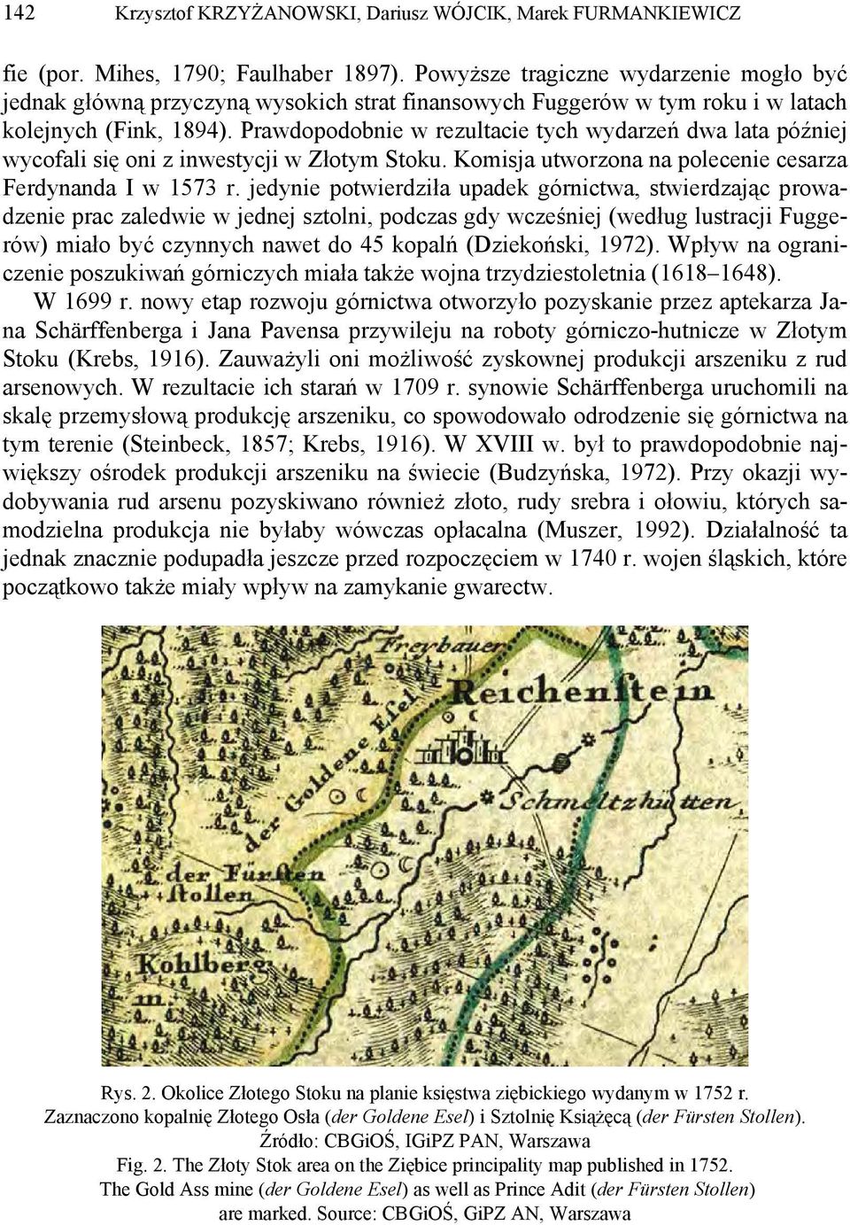 Prawdopodobnie w rezultacie tych wydarzeń dwa lata później wycofali się oni z inwestycji w Złotym Stoku. Komisja utworzona na polecenie cesarza Ferdynanda I w 1573 r.