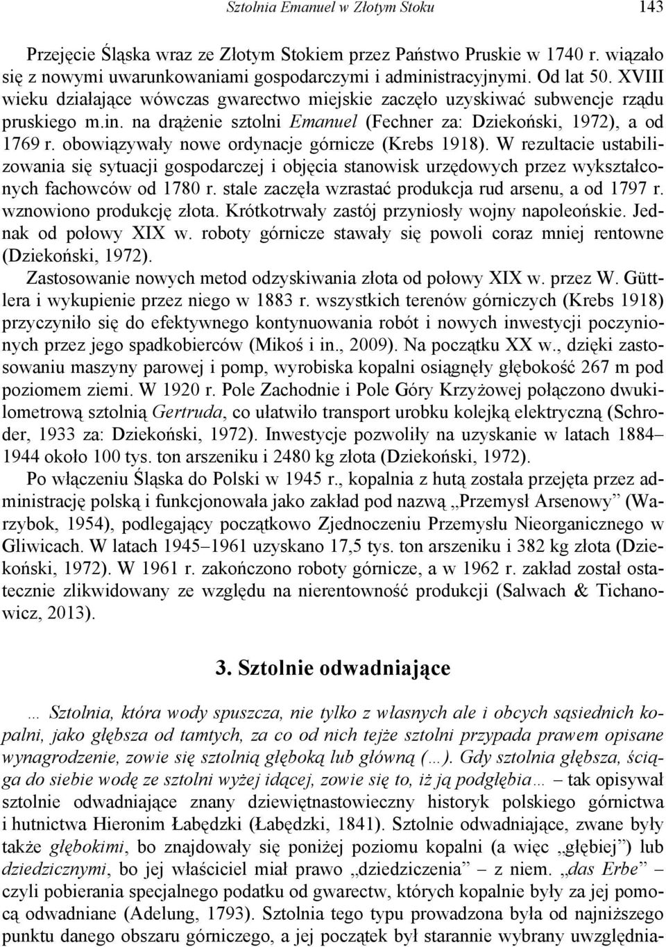 obowiązywały nowe ordynacje górnicze (Krebs 1918). W rezultacie ustabilizowania się sytuacji gospodarczej i objęcia stanowisk urzędowych przez wykształconych fachowców od 1780 r.