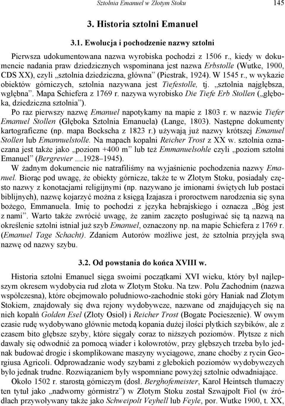 , w wykazie obiektów górniczych, sztolnia nazywana jest Tiefestolle, tj. sztolnia najgłębsza, wgłębna. Mapa Schiefera z 1769 r.