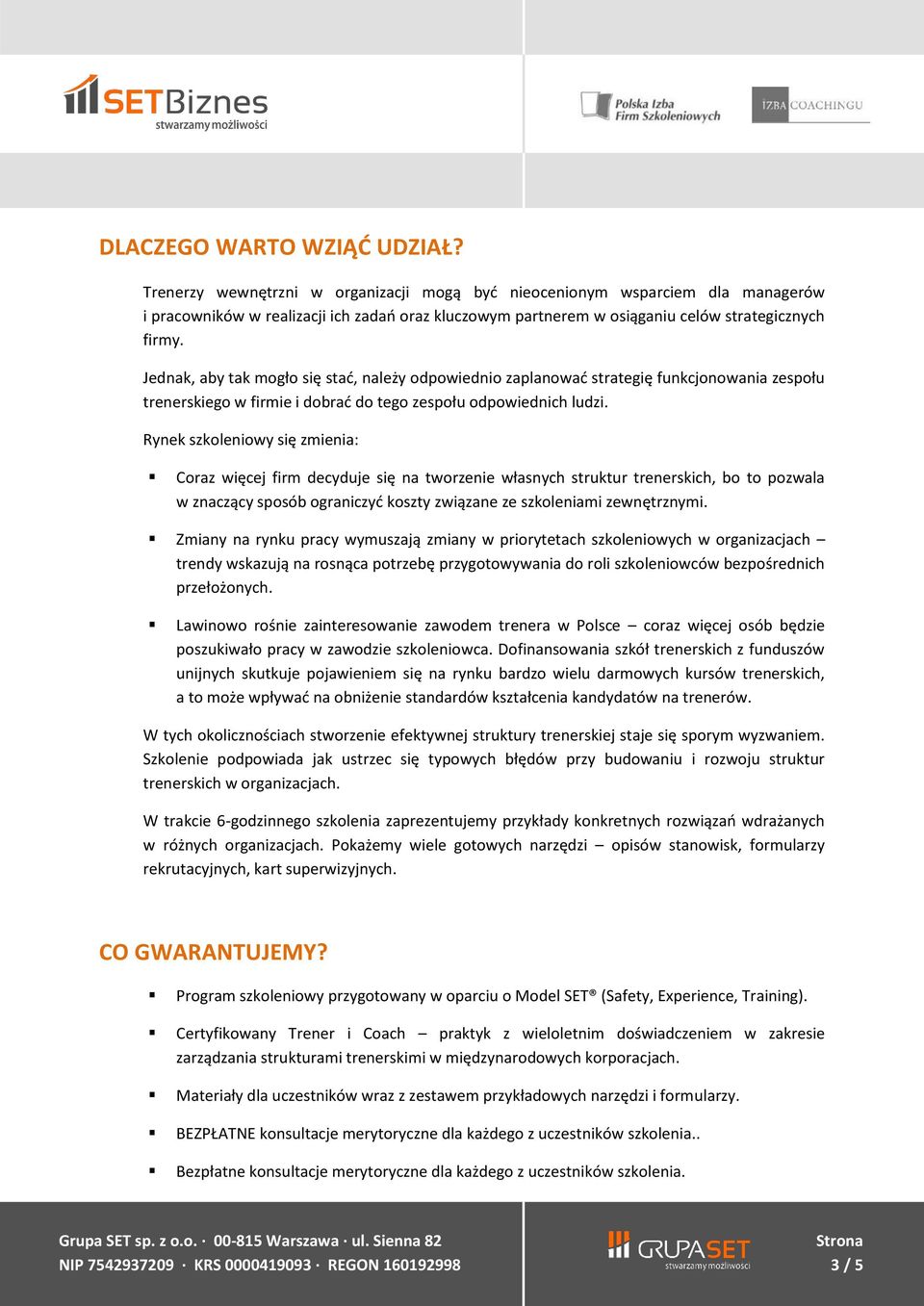 Jednak, aby tak mogło się stać, należy odpowiednio zaplanować strategię funkcjonowania zespołu trenerskiego w firmie i dobrać do tego zespołu odpowiednich ludzi.