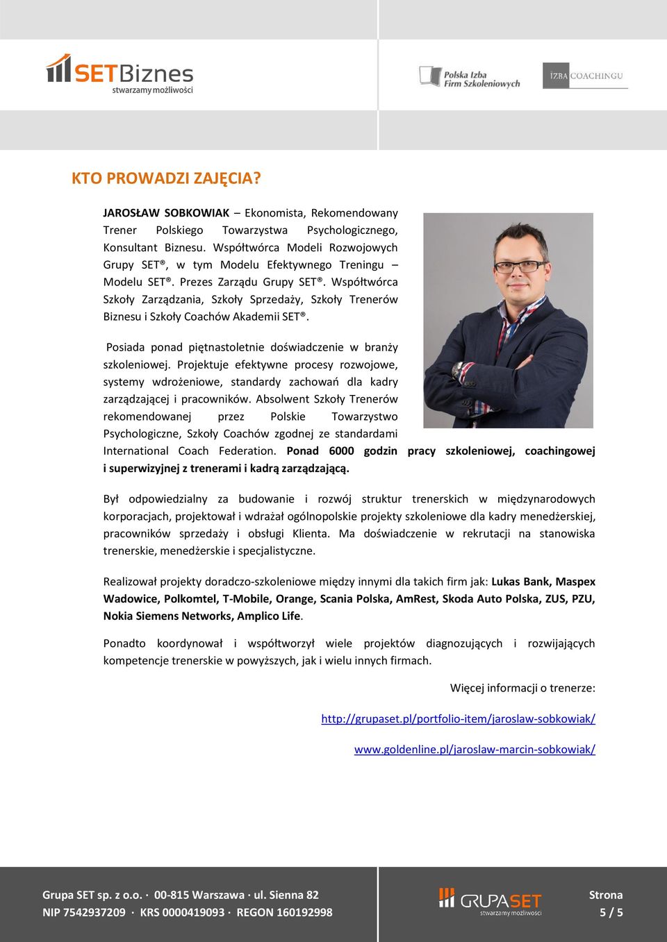 Współtwórca Szkoły Zarządzania, Szkoły Sprzedaży, Szkoły Trenerów Biznesu i Szkoły Coachów Akademii SET. Posiada ponad piętnastoletnie doświadczenie w branży szkoleniowej.