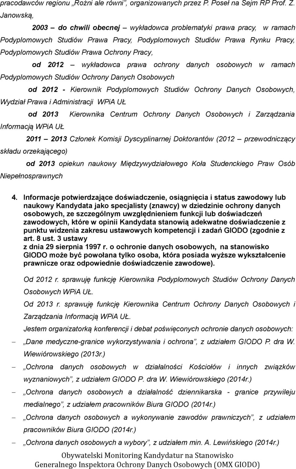 od 2012 wykładowca prawa ochrony danych osobowych w ramach Podyplomowych Studiów Ochrony Danych Osobowych od 2012 - Kierownik Podyplomowych Studiów Ochrony Danych Osobowych, Wydział Prawa i