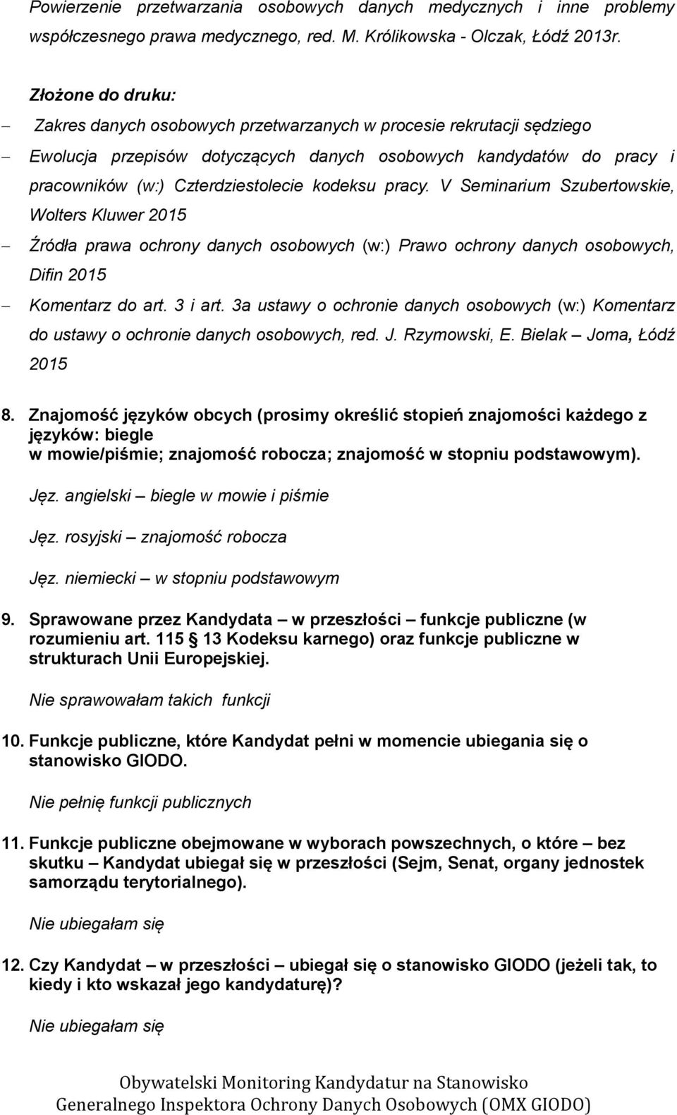 kodeksu pracy. V Seminarium Szubertowskie, Wolters Kluwer 2015 Źródła prawa ochrony danych osobowych (w:) Prawo ochrony danych osobowych, Difin 2015 Komentarz do art. 3 i art.