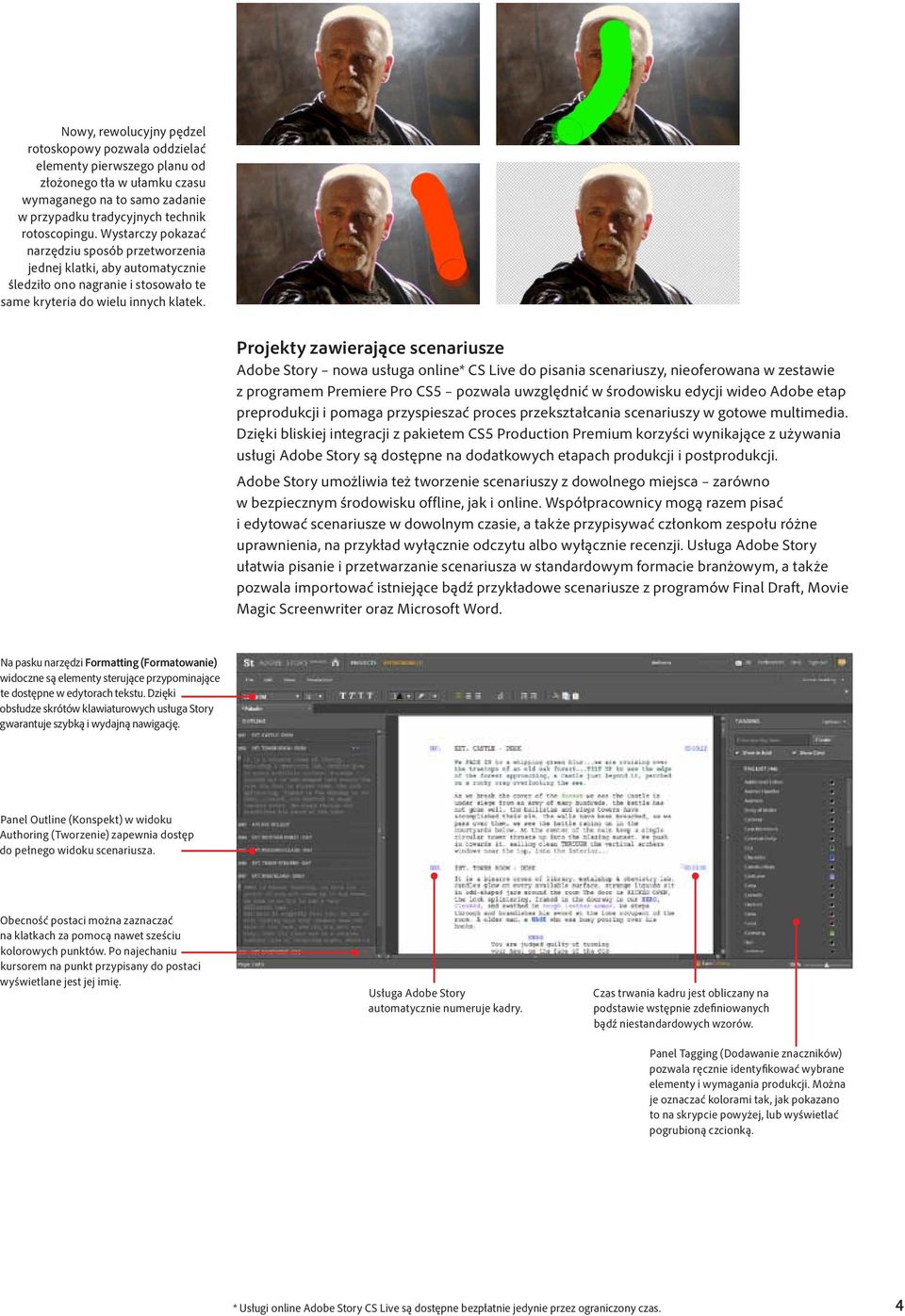 Projekty zawierające scenariusze Adobe Story nowa usługa online* CS Live do pisania scenariuszy, nieoferowana w zestawie z programem Premiere Pro CS5 pozwala uwzględnić w środowisku edycji wideo