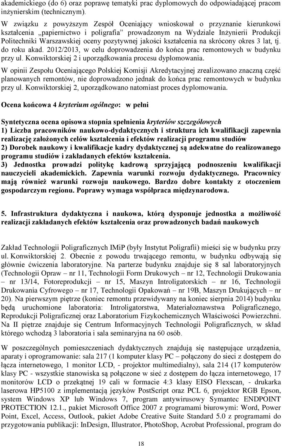 pozytywnej jakości kształcenia na skrócony okres 3 lat, tj. do roku akad. 2012/2013, w celu doprowadzenia do końca prac remontowych w budynku przy ul.