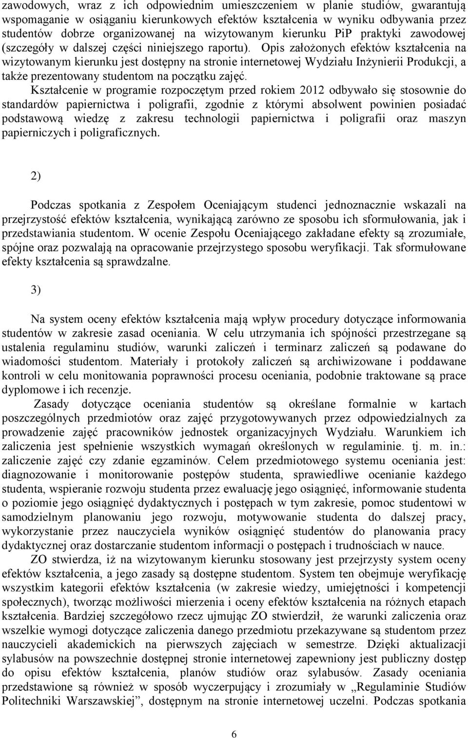 Opis założonych efektów kształcenia na wizytowanym kierunku jest dostępny na stronie internetowej Wydziału Inżynierii Produkcji, a także prezentowany studentom na początku zajęć.