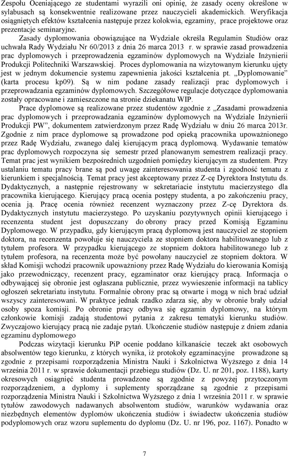 Zasady dyplomowania obowiązujące na Wydziale określa Regulamin Studiów oraz uchwała Rady Wydziału Nr 60/2013 z dnia 26 marca 2013 r.