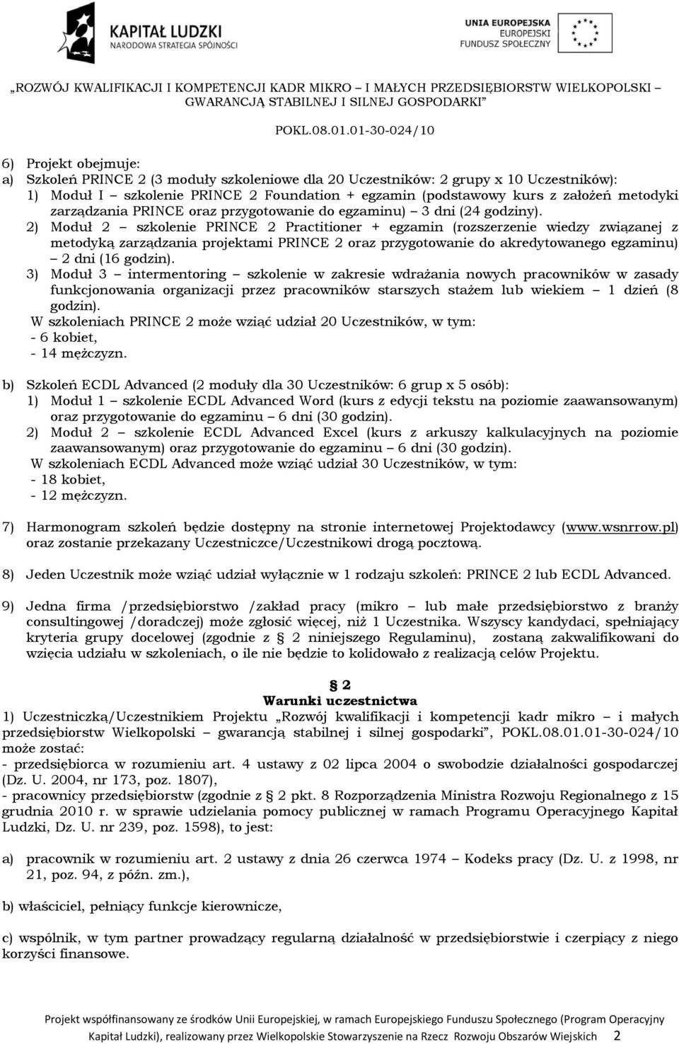 2) Moduł 2 szkolenie PRINCE 2 Practitioner + egzamin (rozszerzenie wiedzy związanej z metodyką zarządzania projektami PRINCE 2 oraz przygotowanie do akredytowanego egzaminu) 2 dni (16 godzin).