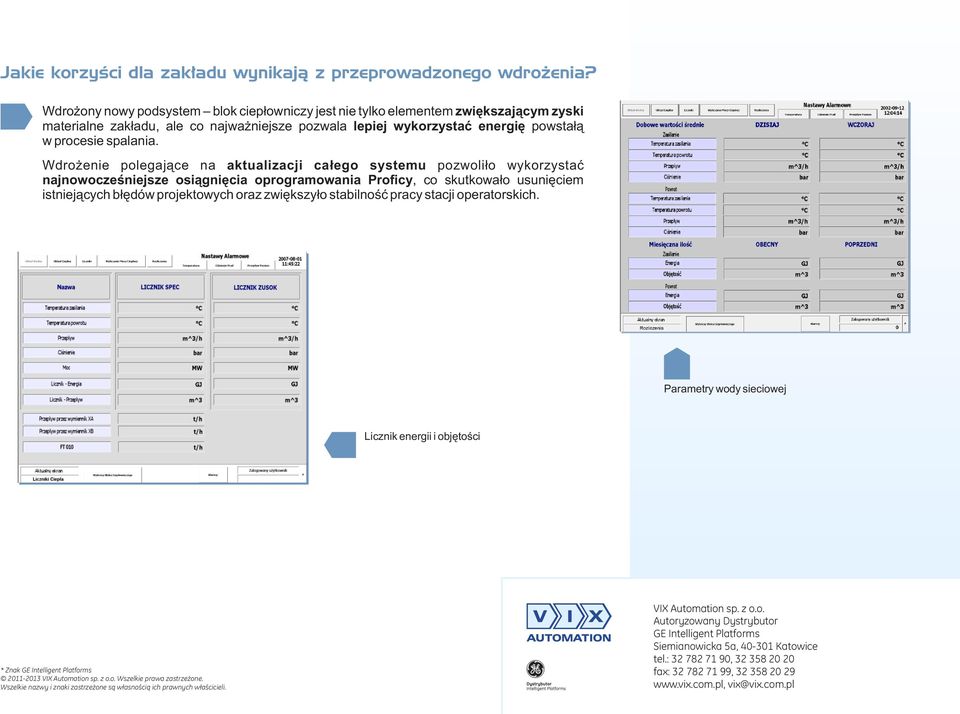 Wdrożenie polegające na aktualizacji całego systemu pozwoliło wykorzystać najnowocześniejsze osiągnięcia oprogramowania Proficy, co skutkowało usunięciem istniejących błędów projektowych oraz